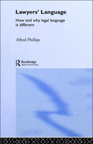Title: Lawyers' Language: The Distinctiveness of Legal Language / Edition 1, Author: Alfred Phillips
