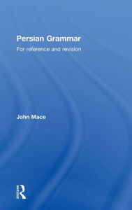 Title: Persian Grammar: For Reference and Revision / Edition 1, Author: John Mace