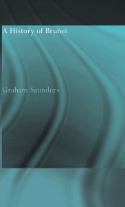 Title: A History of Brunei / Edition 2, Author: Graham Saunders