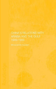 Title: China's Relations with Arabia and the Gulf 1949-1999, Author: Mohamed Mousa Mohamed Ali Bin Huwaidin