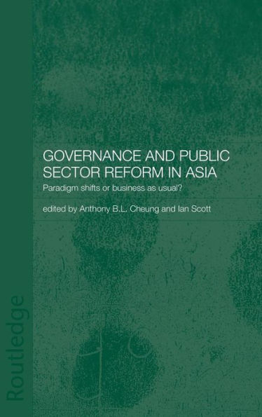 Governance and Public Sector Reform in Asia: Paradigm Shift or Business as Usual? / Edition 1