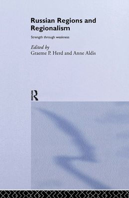 Russian Regions and Regionalism: Strength through Weakness