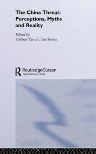 Title: The China Threat: Perceptions, Myths and Reality / Edition 1, Author: Ian Storey