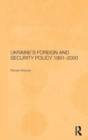 Ukraine's Foreign and Security Policy 1991-2000 / Edition 1