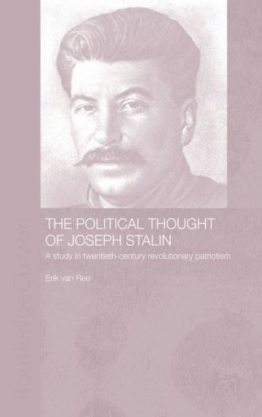 The Political Thought of Joseph Stalin: A Study Twentieth Century Revolutionary Patriotism