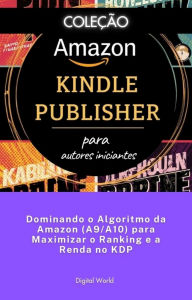 Title: Dominando o Algoritmo da Amazon (A9A10) para Maximizar o Ranking e a Renda no KDP, Author: Digital World