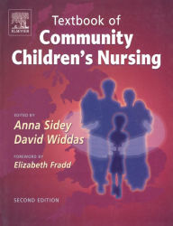 Title: Textbook of Community Children's Nursing / Edition 2, Author: Anna Sidey RSCN