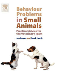 Title: Behaviour Problems in Small Animals: Practical Advice for the Veterinary Team, Author: Jon Bowen