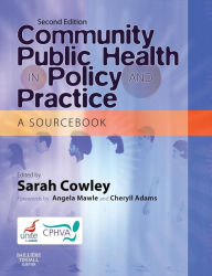 Title: Community Public Health in Policy and Practice: A Sourcebook / Edition 2, Author: Sarah Cowley BA