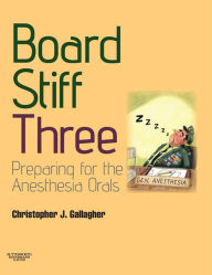 Title: Board Stiff: Preparation for Anesthesia Orals: Expert Consult - Online and Print / Edition 3, Author: Christopher Gallagher MD