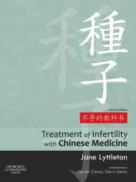 Title: Treatment of Infertility with Chinese Medicine / Edition 2, Author: Jane Lyttleton BSc (Hons) (NZ) MPhil (UK) Dip TCM (Aus) Cert Acup (China) Cert Herbal Med (China)