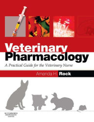 Title: Veterinary Pharmacology: A Practical Guide for the Veterinary Nurse, Author: Amanda Helen Rock BVSc