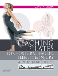 Title: Teaching Pilates for Postural Faults, Illness and Injury: a practical guide, Author: Jane Paterson RGN,Adult Education Teacher