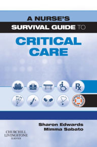 Title: A Nurse's Survival Guide to Critical Care E-Book: A Nurse's Survival Guide to Critical Care E-Book, Author: Sharon L. Edwards EdD SFHEA NTF MSc PGCEA DipN(Lon) RN