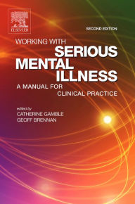 Title: Working with Serious Mental Illness: Working with Serious Mental Illness, Author: Catherine Gamble BA(Hons)