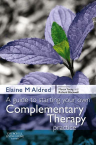 Title: A Guide to Starting your own Complementary Therapy Practice, Author: Elaine Mary Aldred BSc(Hons)