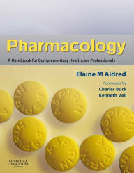 Title: Pharmacology: A Handbook for Complementary Healthcare Professionals, Author: Elaine Mary Aldred BSc(Hons)