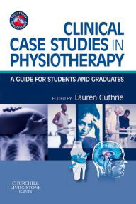 Title: Clinical Case Studies in Physiotherapy: A Guide for Students and Graduates, Author: Lauren Jean Guthrie