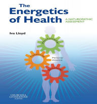 Title: The Energetics of Health: A Naturopathic Assessment, Author: RPP Lloyd BScH