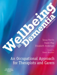 Title: Wellbeing in Dementia: An Occupational Approach for Therapists and Carers, Author: Tessa Perrin PhD