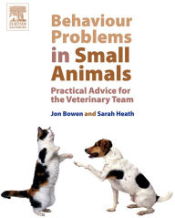 Title: Behaviour Problems in Small Animals: Practical Advice for the Veterinary Team, Author: Jon Bowen