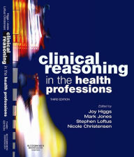 Title: Clinical Reasoning in the Health Professions E-Book: Clinical Reasoning in the Health Professions E-Book, Author: Joy Higgs AM