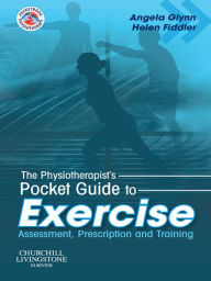 Title: The Physiotherapist's Pocket Guide to Exercise E-Book: The Physiotherapist's Pocket Guide to Exercise E-Book, Author: Angela Jane Glynn PhD