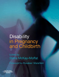 Title: Disability in Pregnancy and Childbirth, Author: Stella Frances McKay-Moffat BA(Hons)