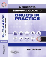 Title: A Nurse's Survival Guide to Drugs in Practice E-BOOK: A Nurse's Survival Guide to Drugs in Practice E-BOOK, Author: Ann Richards BA(Hons)