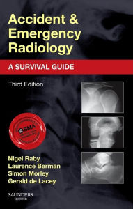 Title: Accident and Emergency Radiology: A Survival Guide / Edition 3, Author: Nigel Raby FRCR