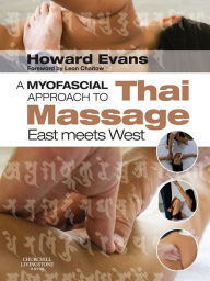 Title: A Myofascial Approach to Thai Massage: East meets West, Author: Howard Derek Evans