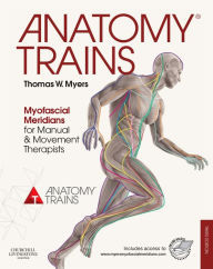 Title: Anatomy Trains: Myofascial Meridians for Manual and Movement Therapists / Edition 3, Author: Thomas W. Myers