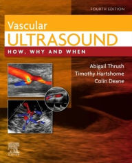 Download free books onto your phone Vascular Ultrasound: How, Why and When / Edition 4 (English Edition) 9780702046568 by Abigail Thrush BSc, MSc, MIPEM (member of the Institute of Physics and Engineering, Timothy Hartshorne HND in Biology, Colin Richard Deane