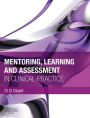 Mentoring, Learning and Assessment in Clinical Practice: A Guide for Nurses, Midwives & Other Health Professionals