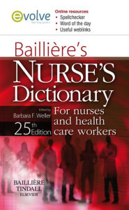 Title: Bailliere's Nurses' Dictionary E-Book: for Nurses and Health Care Workers, Author: Barbara F. Weller BA