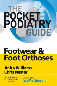 Title: Pocket Podiatry: Footwear and Foot Orthoses E-Book: Pocket Podiatry: Footwear and Foot Orthoses E-Book, Author: Anita Ellen Williams PhD BSc(Hons)