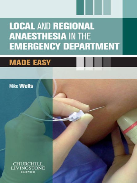 Local and Regional Anaesthesia in the Emergency Department Made Easy E-Book: Local and Regional Anaesthesia in the Emergency Department Made Easy E-Book
