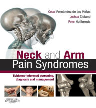 Title: Neck and Arm Pain Syndromes E-Book: Evidence-informed Screening, Diagnosis and Management, Author: Cesar Fernandez de las Penas