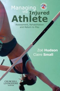 Title: Managing the Injured Athlete: Assessment, Rehabilitation And Return to Play, Author: Zoë Hudson PhD