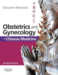 Title: Obstetrics and Gynecology in Chinese Medicine E-Book, Author: Giovanni Maciocia