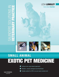 Title: Saunders Solutions in Veterinary Practice: Small Animal Exotic Pet Medicine, Author: Lesa Longley MA BVM&S DZooMed (Mammalian) MRCVS RCVS Recognised Specialist in Zoo & Wildlife Medicine