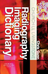 Title: Churchill Livingstone Pocket Radiography and Medical Imaging Dictionary E-Book: Churchill Livingstone Pocket Radiography and Medical Imaging Dictionary E-Book, Author: Chris Gunn MA