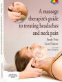 A Massage Therapist's Guide to Treating Headaches and Neck Pain E-Book: A Massage Therapist's Guide to Treating Headaches and Neck Pain E-Book