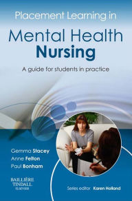 Title: Placement Learning in Mental Health Nursing: A guide for students in practice, Author: Gemma Stacey PhD