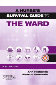 Title: A Nurse's Survival Guide to the Ward - E-Book: A Nurse's Survival Guide to the Ward - E-Book, Author: Ann Richards BA(Hons)