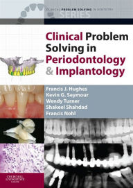 Title: Clinical Problem Solving in Periodontology and Implantology - E-Book, Author: Francis J. Hughes BDS
