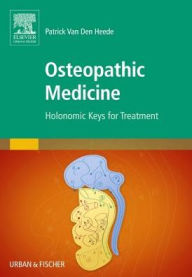 Title: Osteopathic Medicine: Holonomic Keys for Treatment, Author: Patrick Van Den Heede