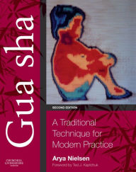 Title: Gua sha: A Traditional Technique for Modern Practice, Author: Arya Nielsen BA