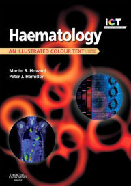 Title: Haematology E-Book: An Illustrated Colour Text, Author: Martin R. Howard MBChB