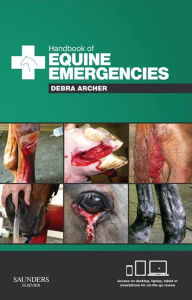 Title: Handbook of Equine Emergencies, Author: Debra Catherine Archer BVMS PhD CertES(soft tissue) DipECVS MRCVS